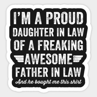 I'm a proud daughter in law of a freaking awesome father in law and he bought me this shirt Sticker